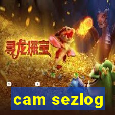 cam sezlog